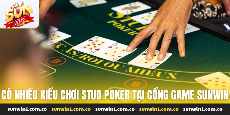 Có nhiều kiểu chơi stud poker tại cổng game Sunwin