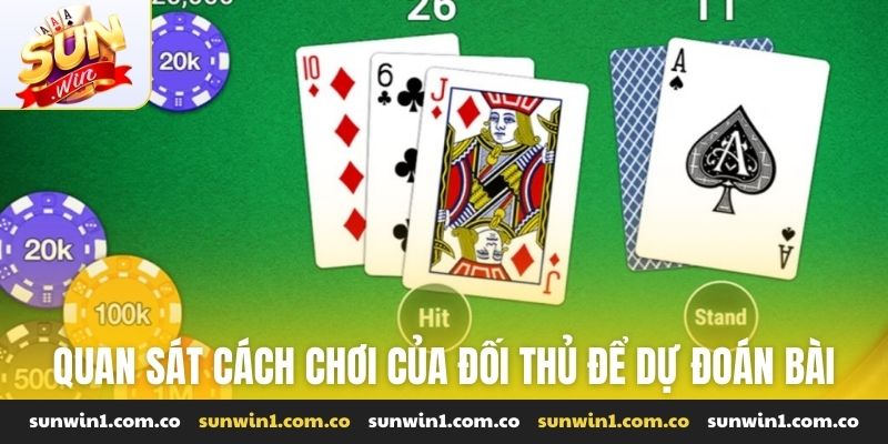 Quan sát cách chơi của đối thủ để dự đoán bài sở hữu