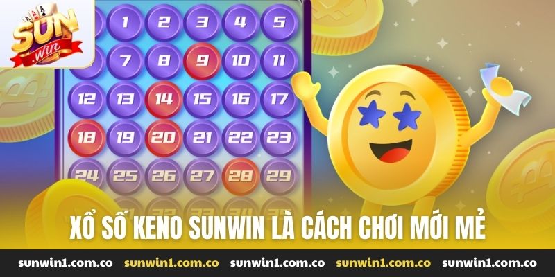 Xổ số Keno Sunwin là cách chơi mới mẻ